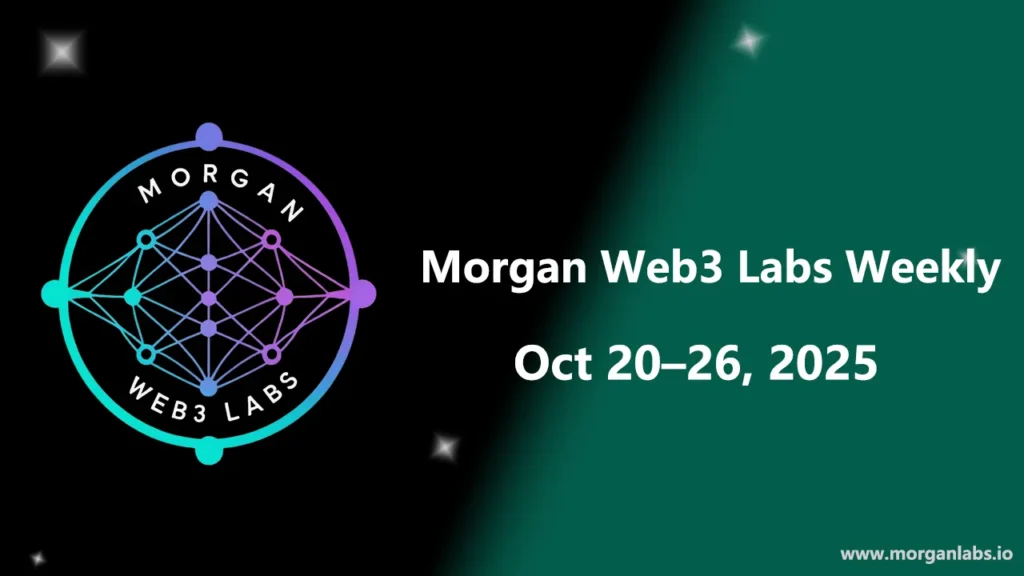 Morgan Web3 Labs Weekly | Web3 Infra & Compliance Highlights (Oct 20–26, 2025)